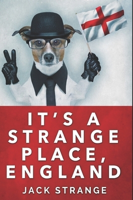 It's A Strange Place, England: Clear Print Edition by Jack Strange