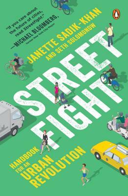 Streetfight: Handbook for an Urban Revolution by Seth Solomonow, Janette Sadik-Khan