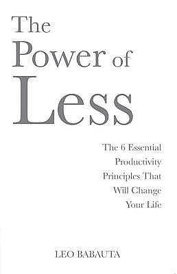 The Power of Less: The 6 Essential Productivity Principles That Will Change Your Life by Babauta, Leo (2009) Paperback by Leo Babauta, Leo Babauta