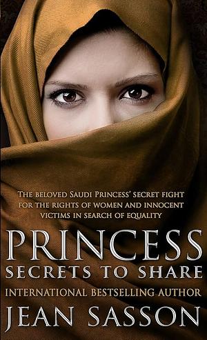 Princess: Secrets to Share by Jean Sasson