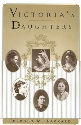 Victoria's Daughters by Jerrold M. Packard