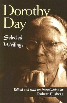 Dorothy Day: Selected Writings; By Little and by Little by Robert Ellsberg