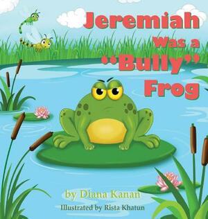 Jeremiah Was a Bully Frog by Diana Kanan