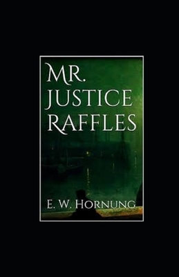 Mr. Justice Raffles illustrated by Ernest William Hornung