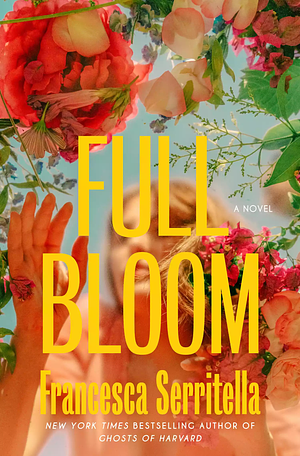 Full Bloom: A Novel by Francesca Serritella