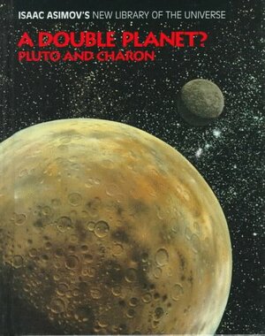 A Double Planet?: Pluto and Charon by Frank Reddy, Isaac Asimov, Greg Walz-Chojnacki