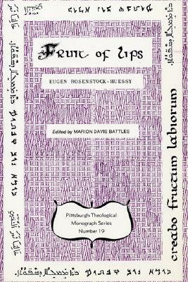 The Fruit of Lips by Eugen Rosenstock-Huessy