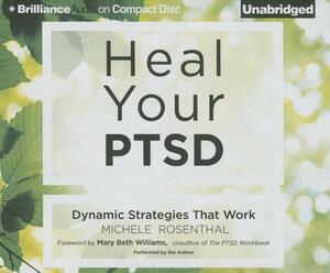 Heal Your PTSD: Dynamic Strategies That Work by Michele Rosenthal