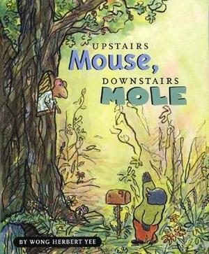 Upstairs Mouse, Downstairs Mole by Wong Herbert Yee