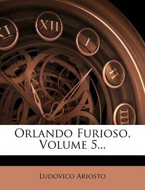 Orlando Furioso, Volume 5... by Ludovico Ariosto
