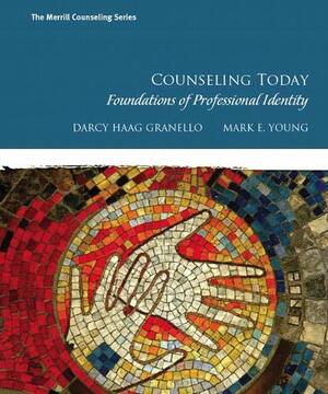 Counseling Today: Foundations of Professional Identity by Darcy Haag Granello