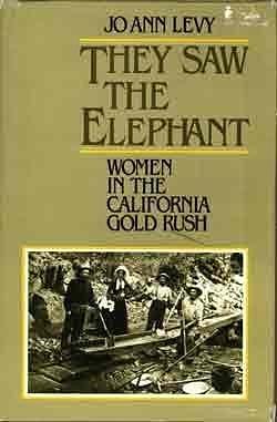 They Saw the Elephant: Women in the California Gold Rush by JoAnn Levy by JoAnn Levy, JoAnn Levy