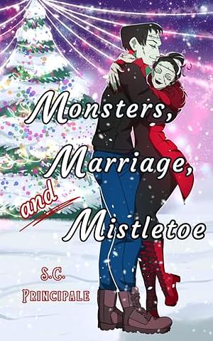 Monsters, marriage, and mistletoe by S.C. Principale