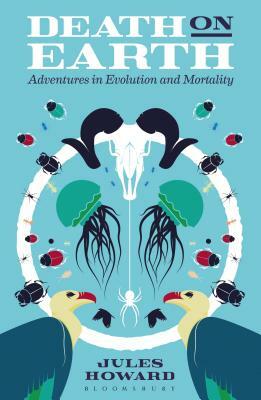 Death on Earth: Adventures in Evolution and Mortality by Jules Howard