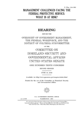 Management challenges facing the Federal Protective Service: what is at risk? by United States Congress, United States Senate, Committee on Homeland Security (senate)