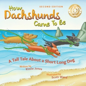 How Dachshunds Came to Be (Second Edition Soft Cover): A Tall Tale About a Short Long Dog (Tall Tales # 1) by Kizzie Elizabeth Jones