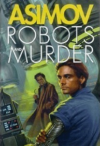 Robots and Murder: The Caves of Steel / The Naked Sun / Robots of Dawn by Isaac Asimov