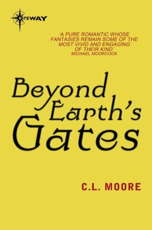 Beyond Earth's Gates by Lewis Padgett, C.L. Moore