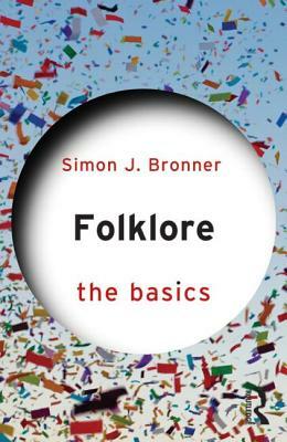 Folklore: The Basics by Simon J. Bronner