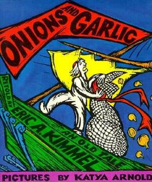 Onions and Garlic: An Old Tale by Katya Arnold, Eric A. Kimmel