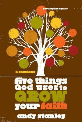 Five Things God Uses to Grow Your Faith by Andy Stanley