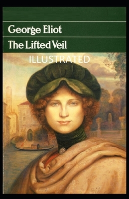The Lifted Veil Illustrated by George Eliot