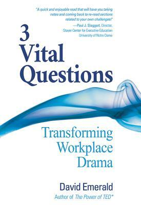 3 Vital Questions: Transforming Workplace Drama by David Emerald