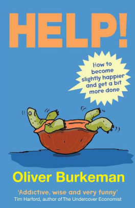 Help!: How to Become Slightly Happier and Get a Bit More Done by Oliver Burkeman