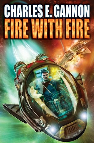 Fire with Fire by Charles E. Gannon