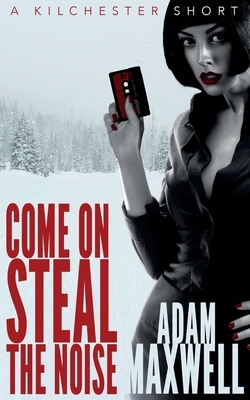 Come On Steal The Noise by Adam Maxwell