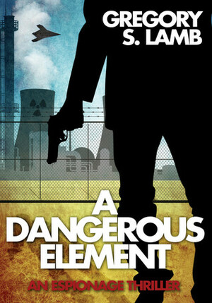 A Dangerous Element by Gregory S. Lamb