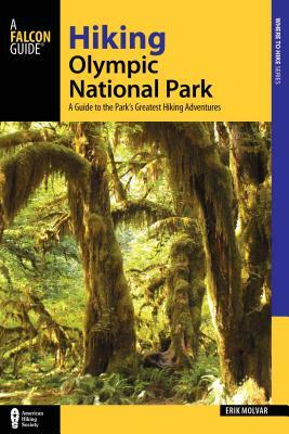 Hiking Olympic National Park: A Guide to the Park's Greatest Hiking Adventures by Erik Molvar