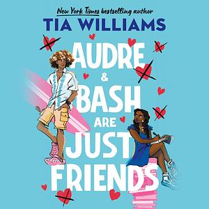 Audre and Bash Are Just Friends by Tia Williams