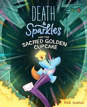 DeathSparkles and the Sacred Golden Cupcake: Book 2 by Rob Justus, Rob Justus