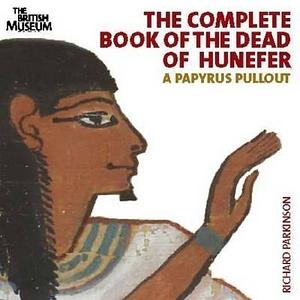 The Complete Book Of The Dead Of Hunefer: A Papyrus Pullout by R.B. Parkinson