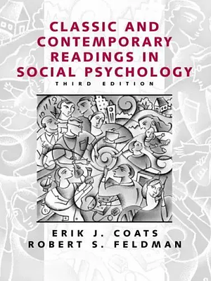 Classic and Contemporary Readings in Social Psychology by Erik J. Coats, Robert Stephen Feldman, Robert S. Feldman