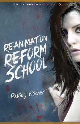 Reanimation Reform School by Rusty Fischer