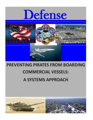 Preventing Pirates from Boarding Commercial Vessels: A Systems Approach by Naval Postgraduate School