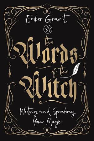 The Words of the Witch by Ember Grant