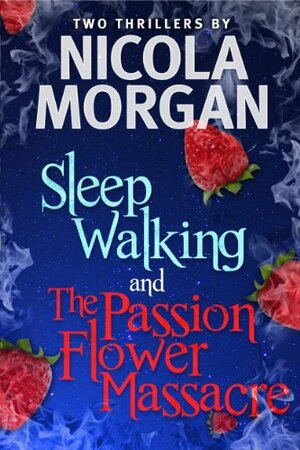 The Passionflower Massacre and Sleepwalking by Nicola Morgan