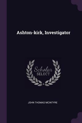 Ashton-Kirk, Investigator by John T. McIntyre
