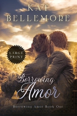 Borrowing Amor: Large Print by Kat Bellemore