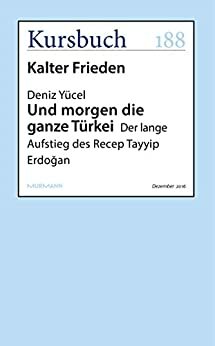 Und morgen die ganze Türkei: Der lange Aufstieg des Recep Tayyip Erdogan (Kursbuch) by Deniz Yücel