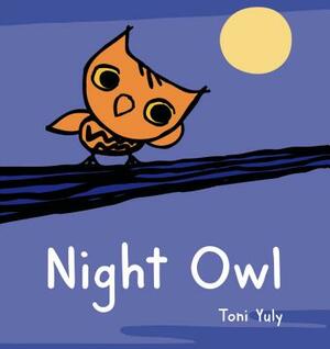 Night Owl: A Picture Book by Toni Yuly