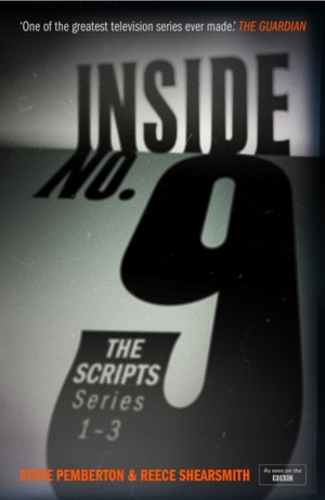Inside No. 9: The Scripts Series 1–3 by Steve Pemberton, Reece Shearsmith