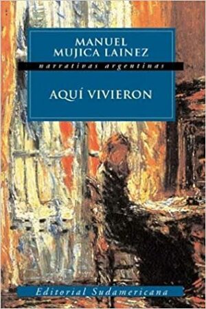 Aquí vivieron by Manuel Mujica Láinez