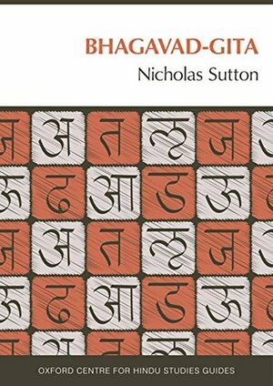 Bhagavad Gita: The Oxford Centre for Hindu Studies Guide by Nicholas Sutton