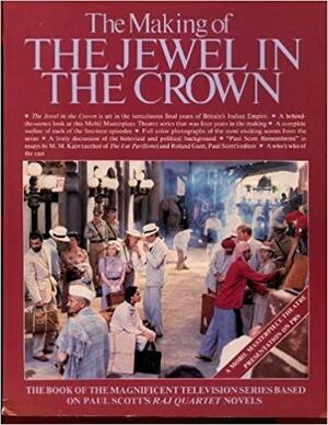 The Making of the Jewel in the Crown by Paul Scott