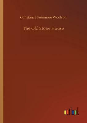 The Old Stone House by Constance Fenimore Woolson
