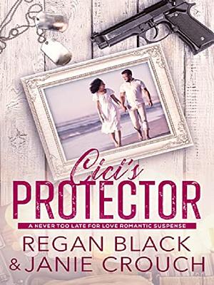 Cici's Protector by Regan Black, Janie Crouch, Janie Crouch